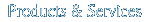 Products and Services